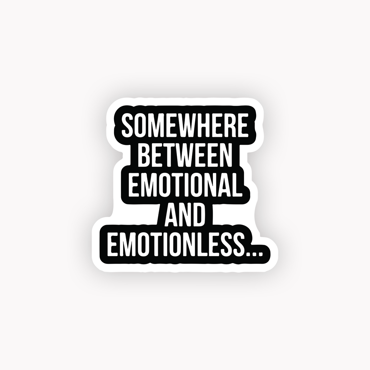 Somewhere between emotional & emotionless