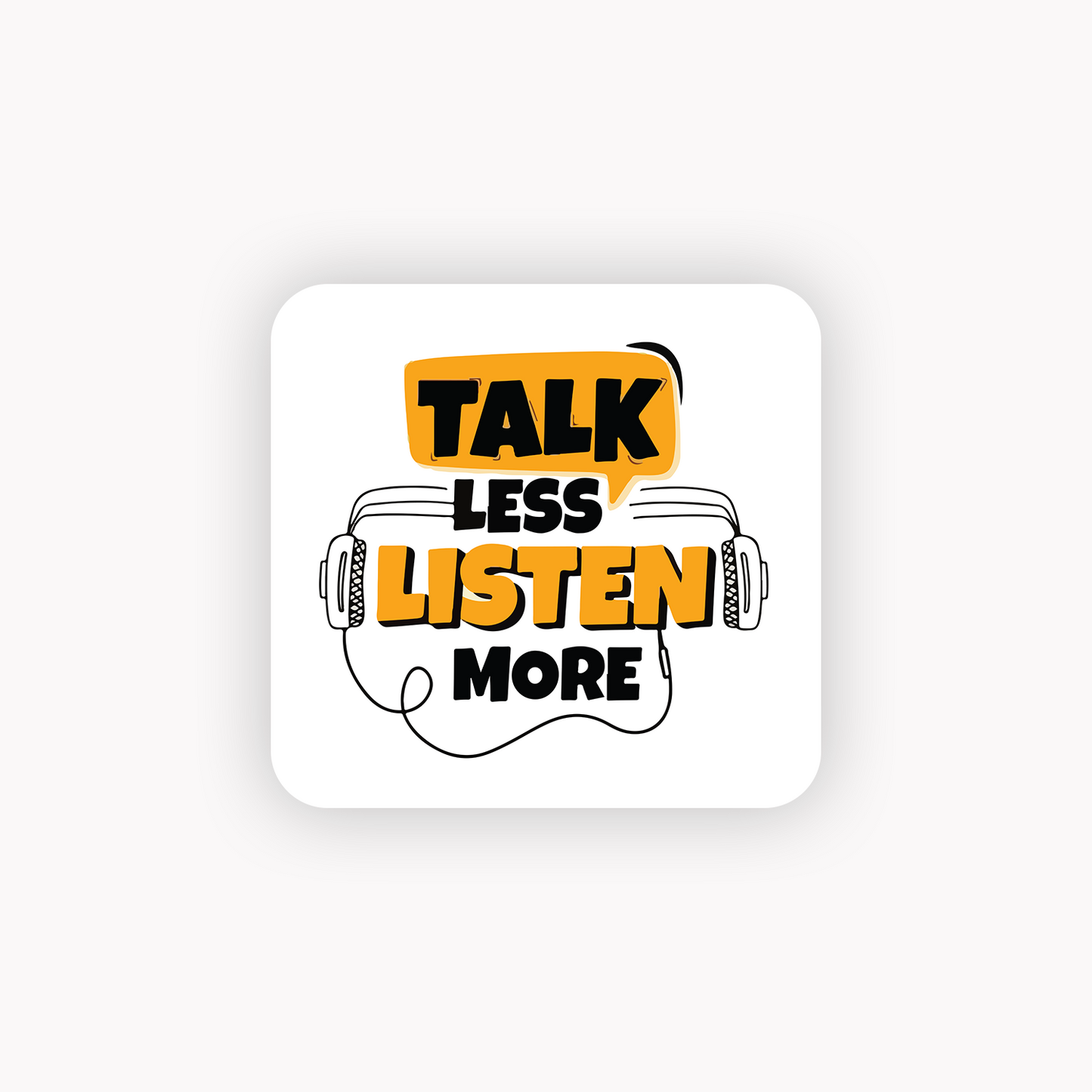 Talk less Listen more