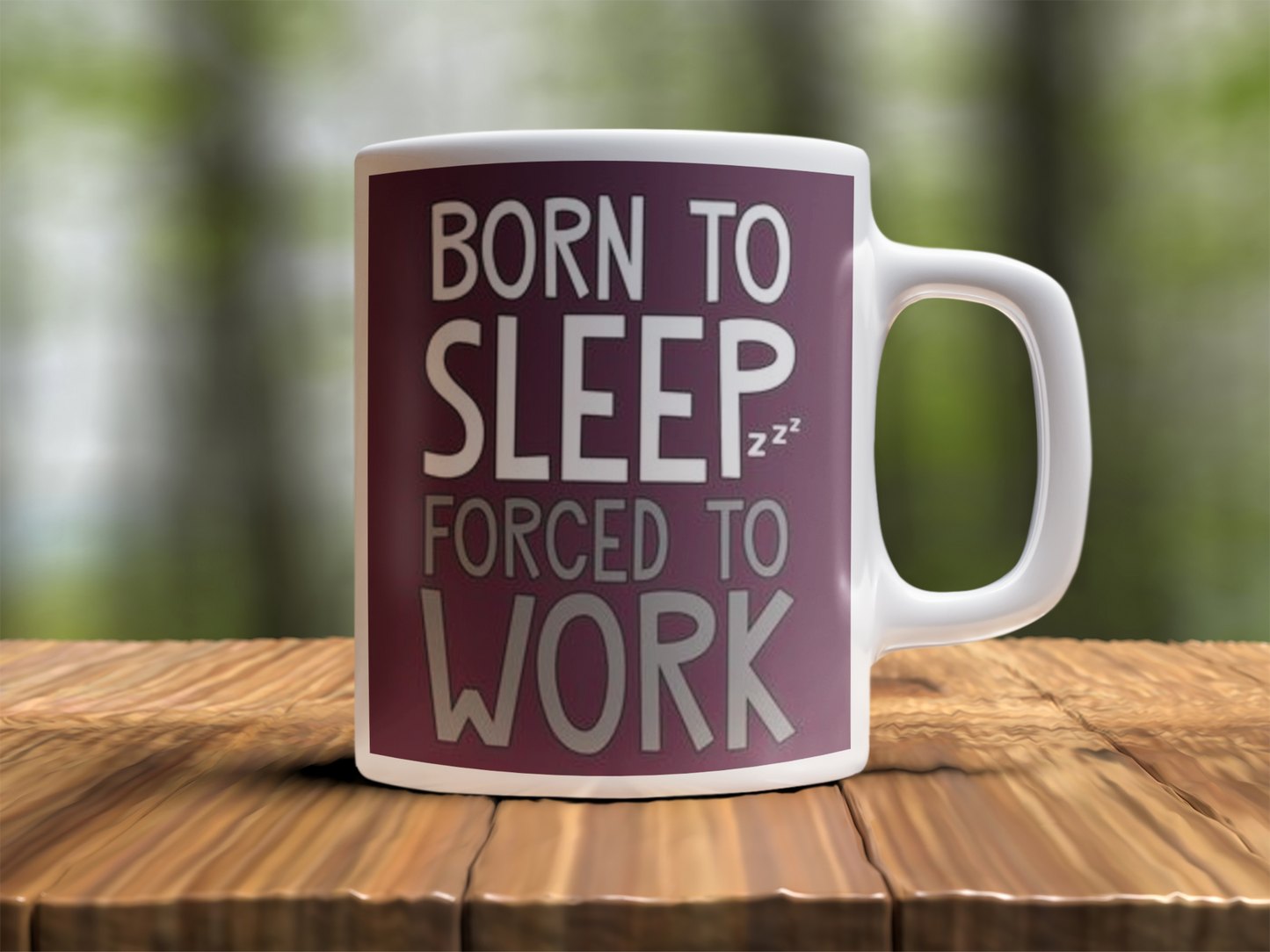 Born to sleep forced to work Design Photo Mug Printing