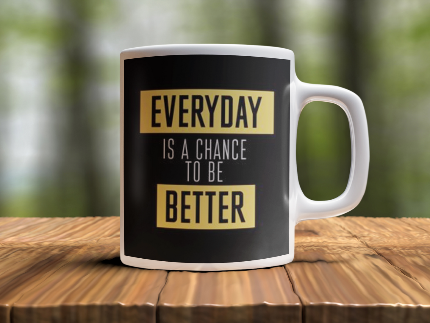 Everyday it's a chance to be better  Design Photo Mug Printing