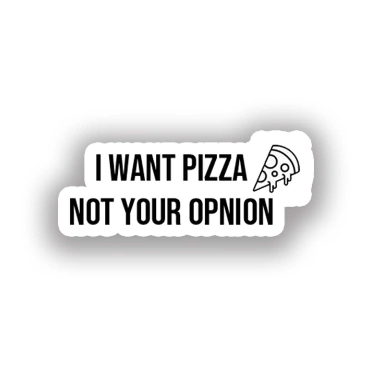 I want pizza not your opnion