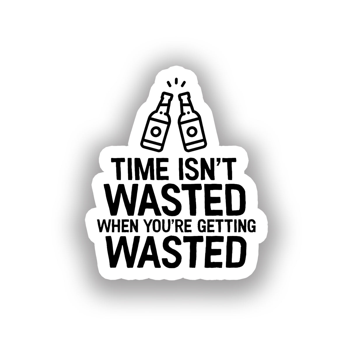 Time isn't wasted when you're getting wasted