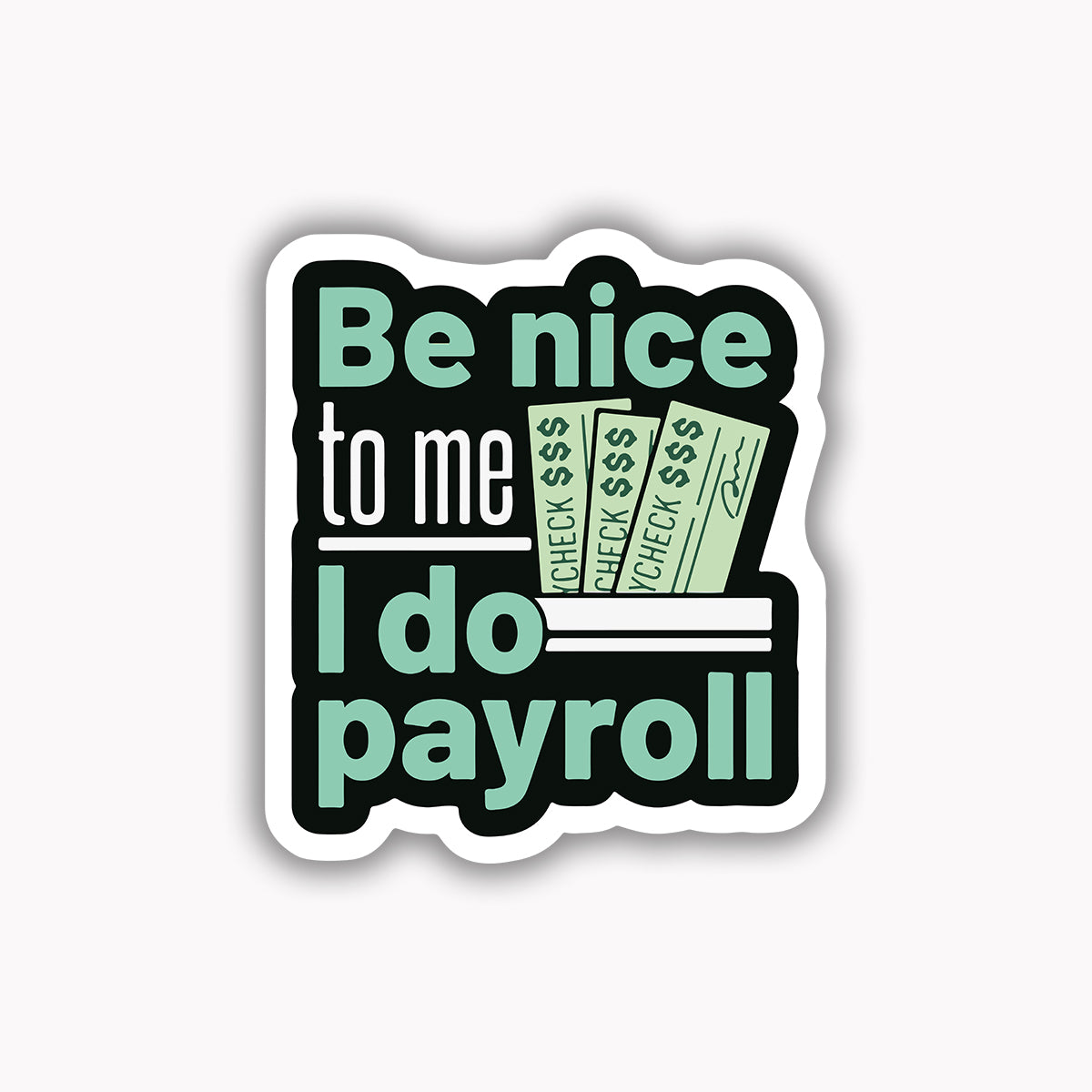 Be nice to me i do payroll