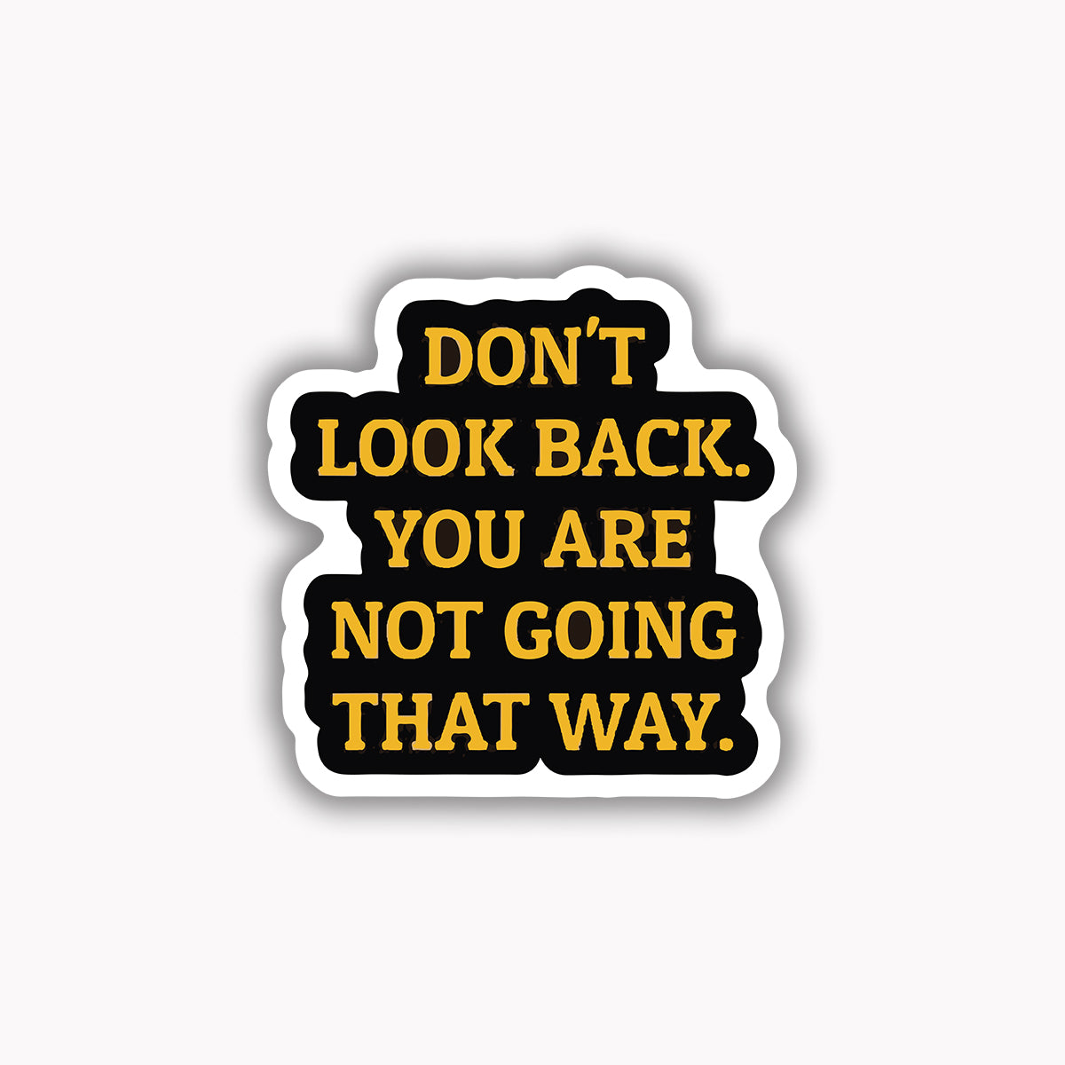 Don't look back you are not going that way