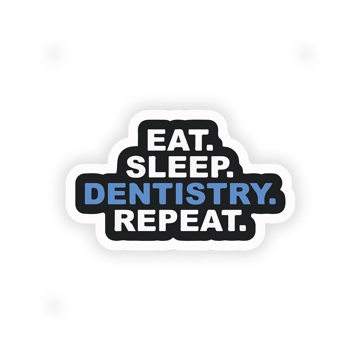 Eat sleep dentistry repeat
