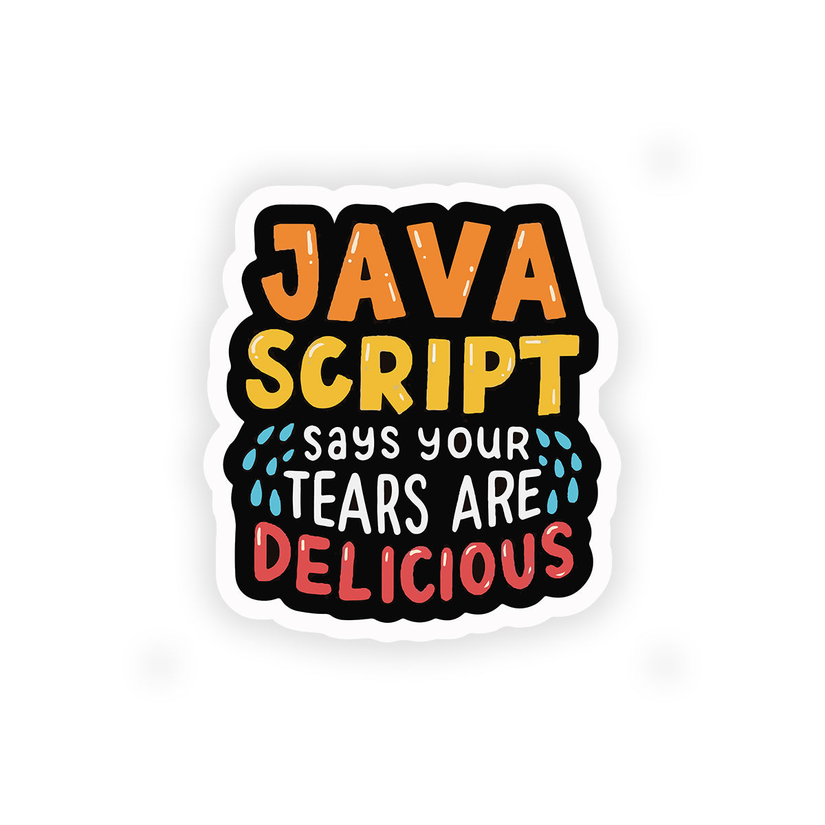 Java script says your tears are delicious