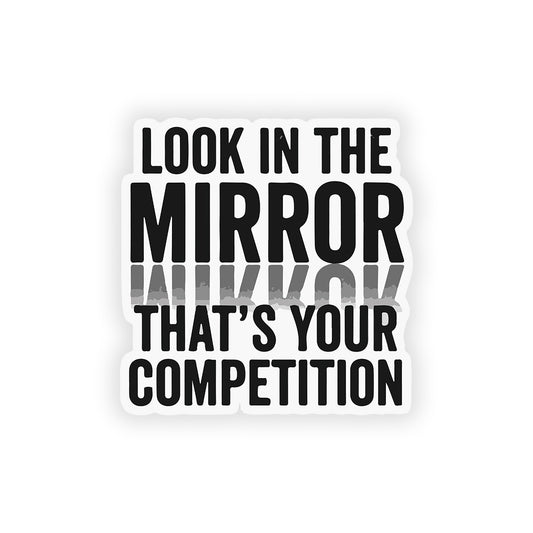 Look in the mirror that's your competition