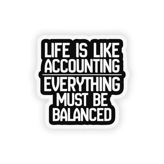 Life is like accounting everything must be balanced