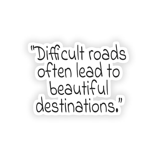 Difficult roads often lead to beautiful destination