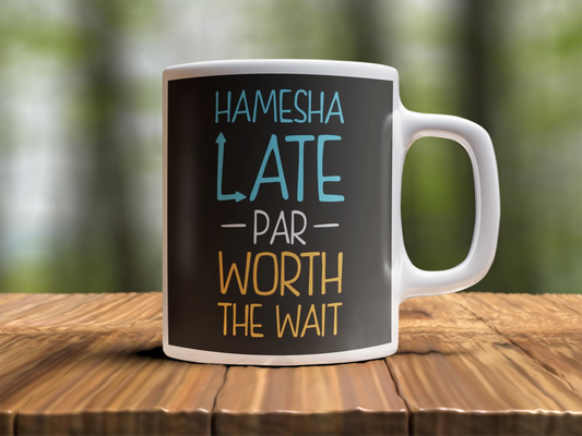 Hamesha late par worth the wait  Design Photo Mug Printing