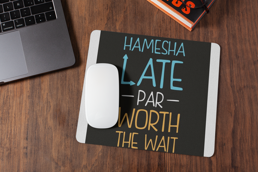 Hamesha late par worth the wait  mousepad for laptop and desktop with Rubber Base - Anti Skid