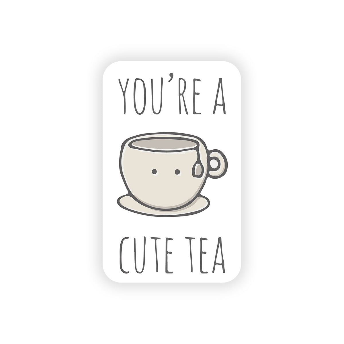 You're a cute-tea