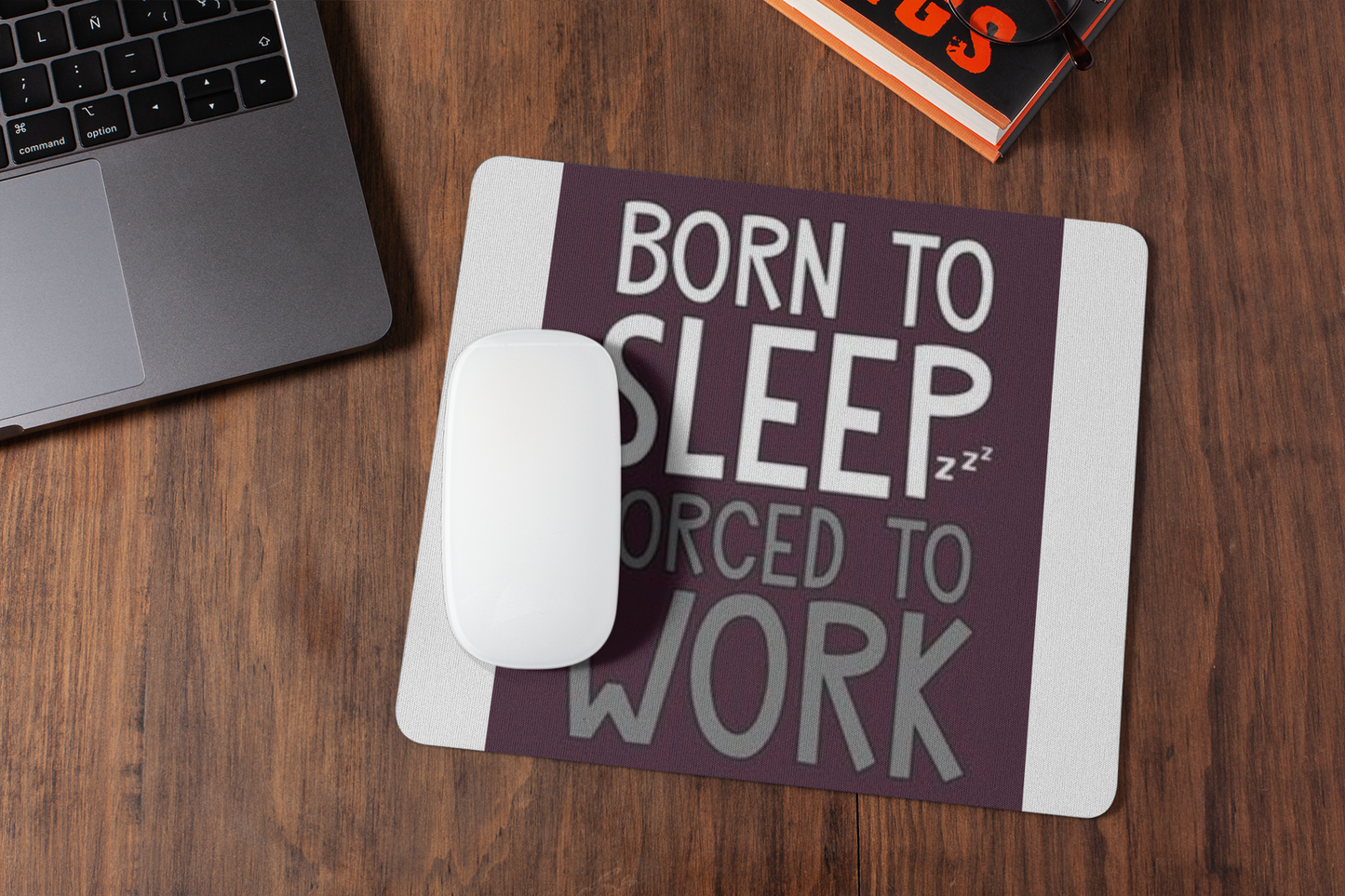 Born to sleep forced to work mousepad for laptop and desktop with Rubber Base - Anti Skid