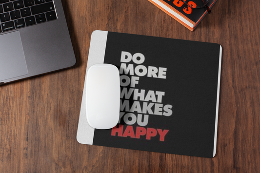 Do more of what makes you happy  mousepad for laptop and desktop with Rubber Base - Anti Skid