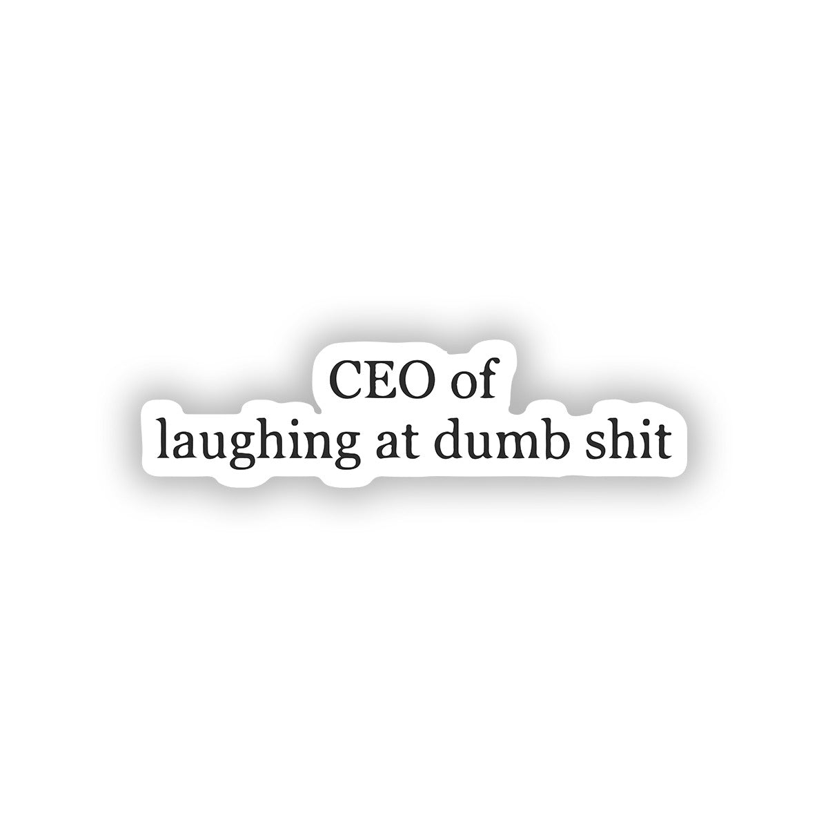 CEO of laughing at dumb shit