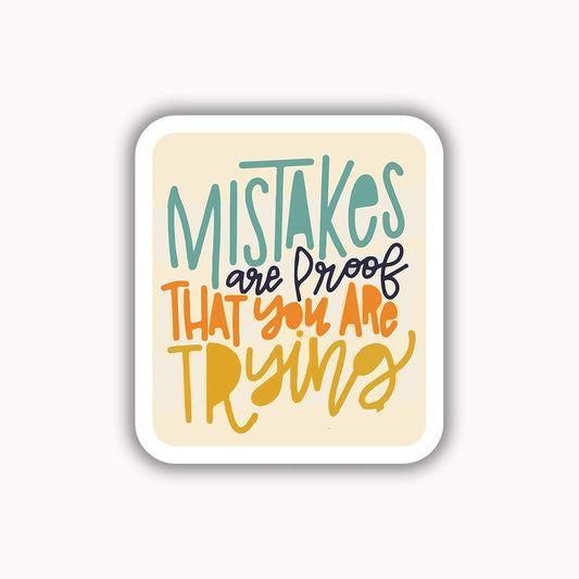 Mistakes are proof that you are trying