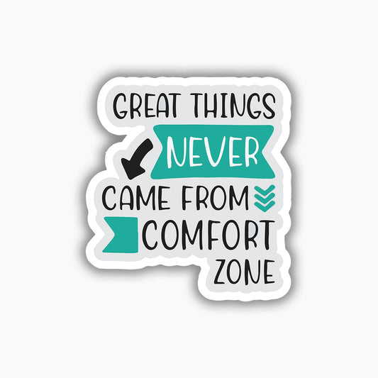 Great things never come from comfort zone