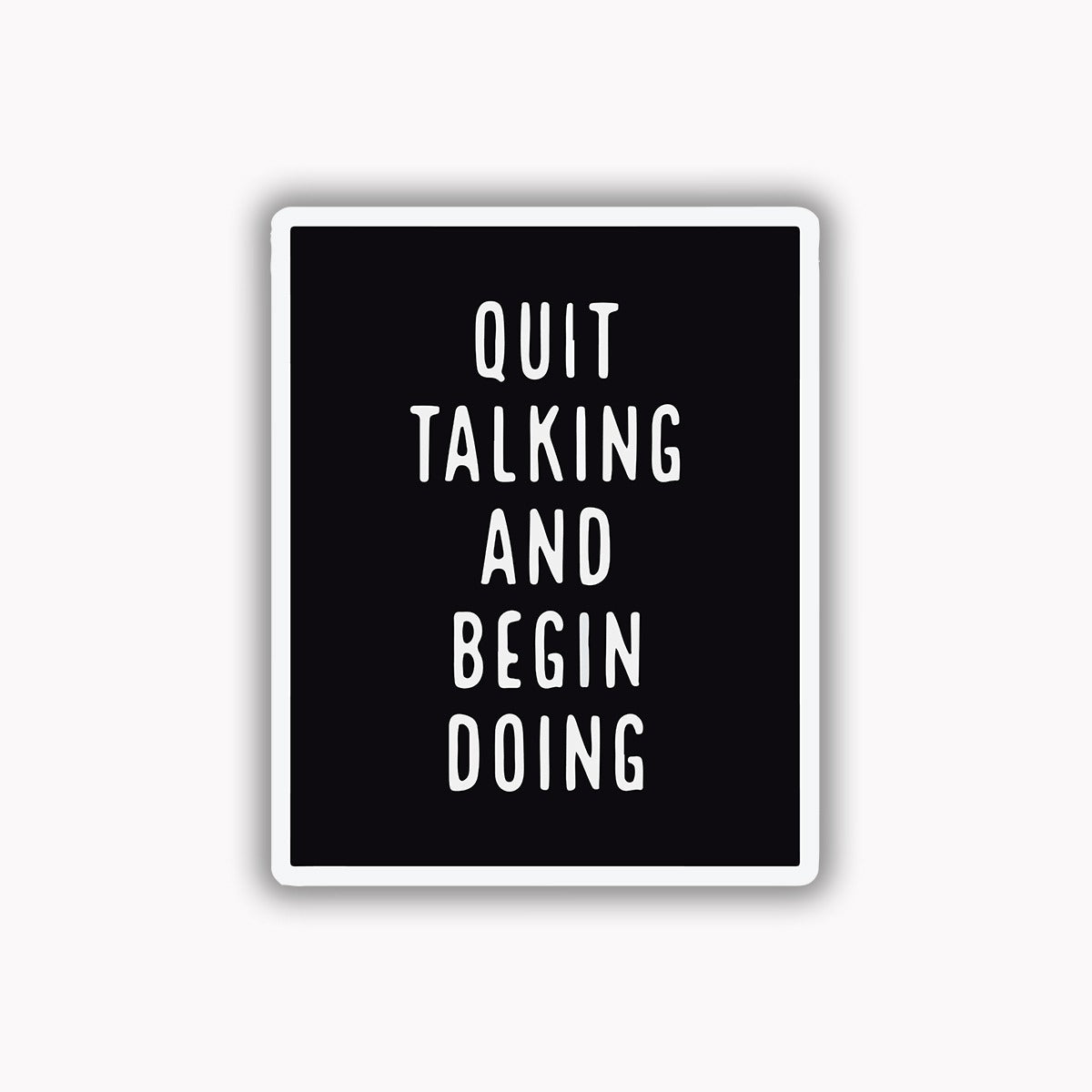 Quit talking and begin doing