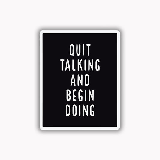 Quit talking and begin doing