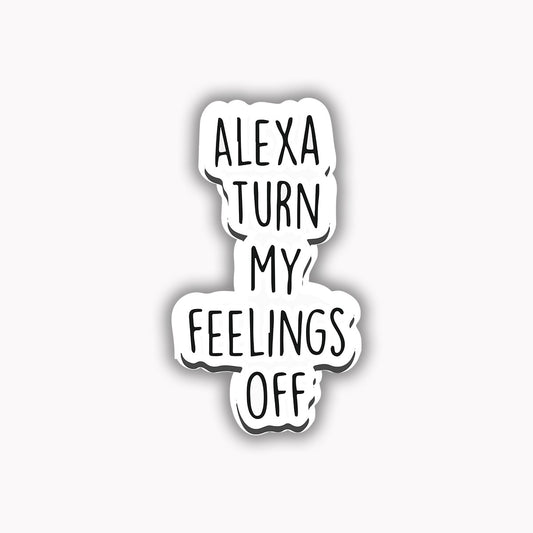 Alexa turn my feelings off