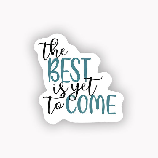 The best is yet to come