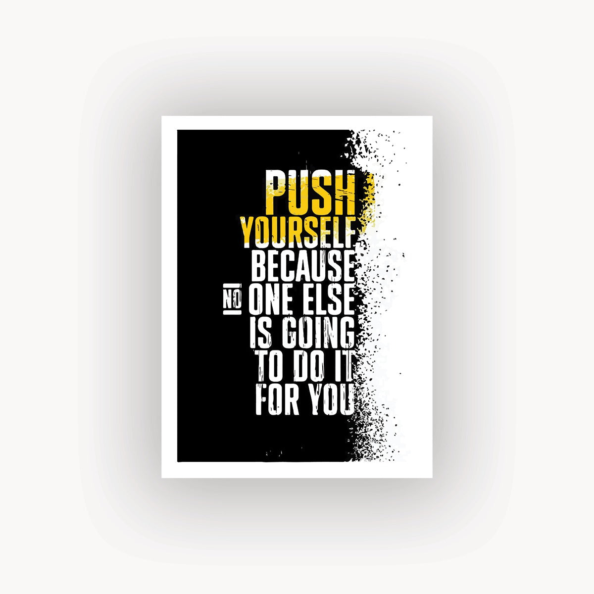 Push yourself because no else is going to do
