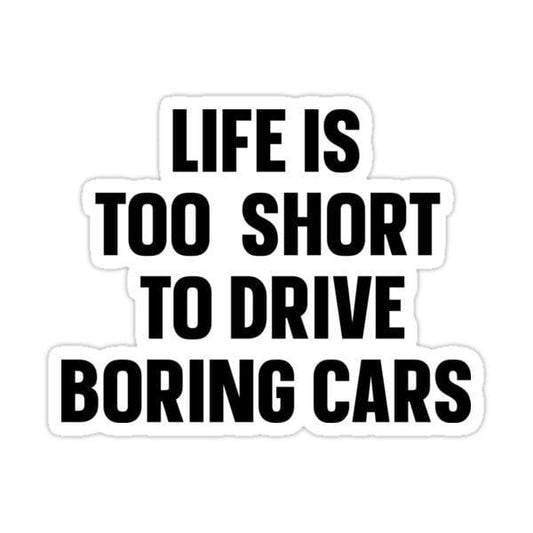 Life is too short to drive boring cars