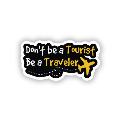 Travel the world Don't be a tourist Be a traveler