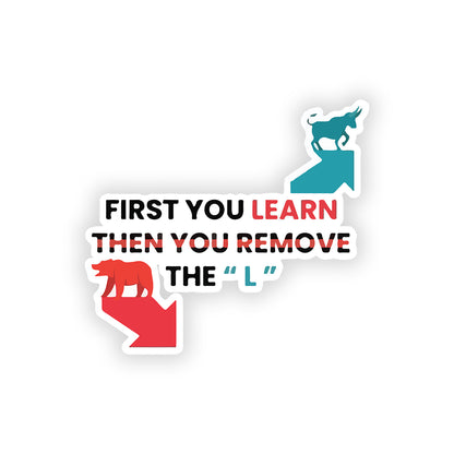 First you learn then you remove l