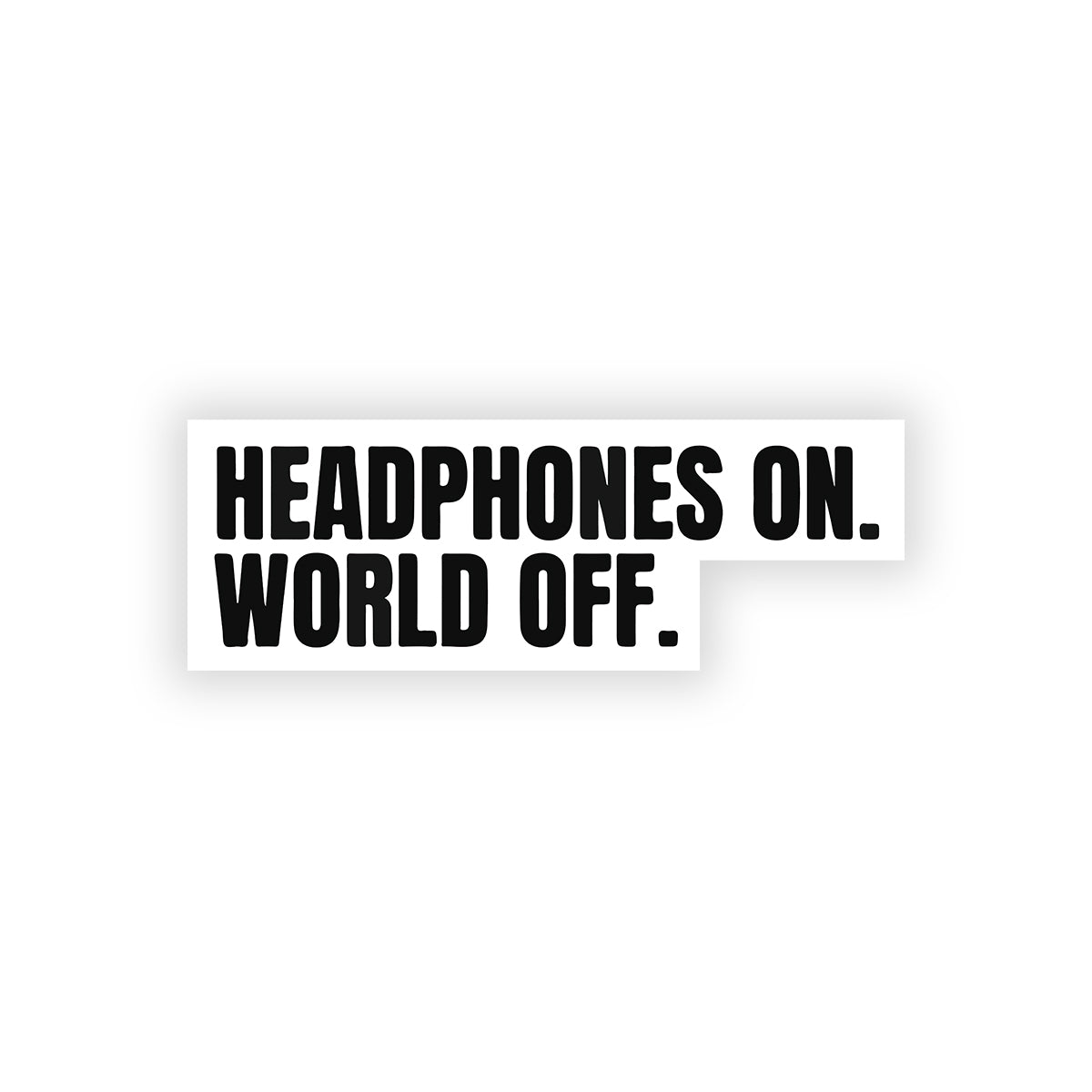 Headphones on world off