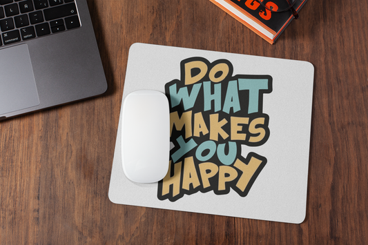 Do what makes you happy  mousepad for laptop and desktop with Rubber Base - Anti Skid