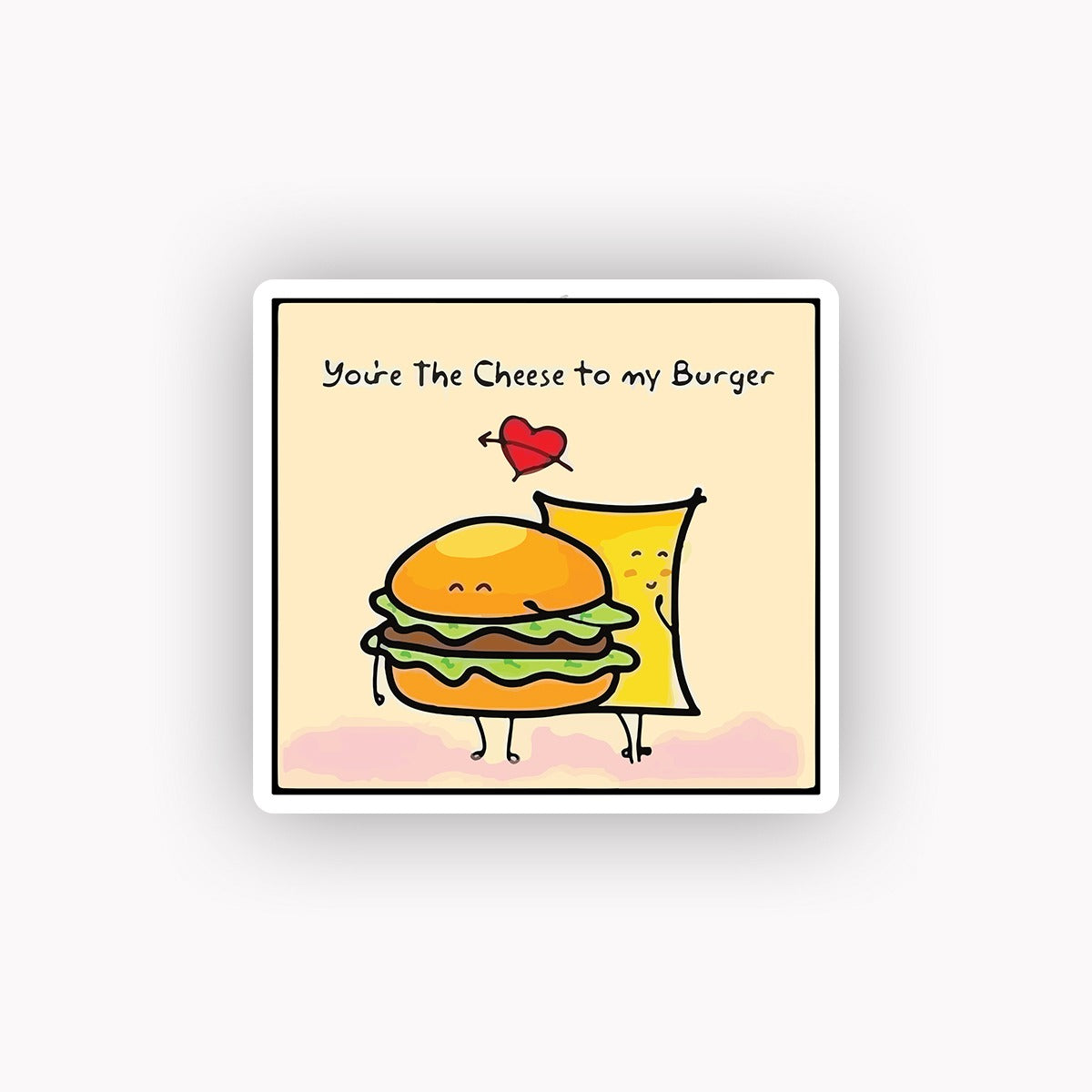 You"re cheese to my burger