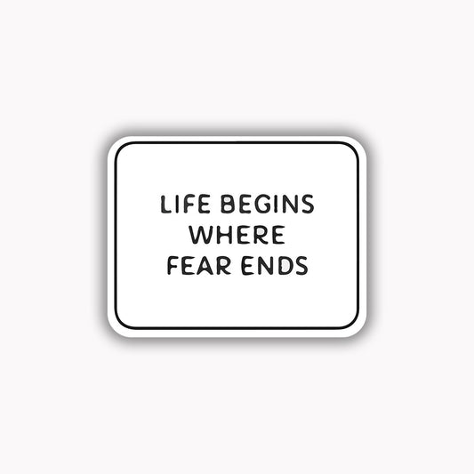 Life begins where fear ends