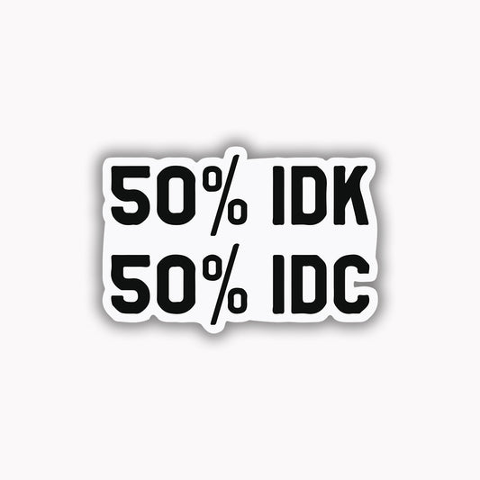 50% IDK 50%IDC