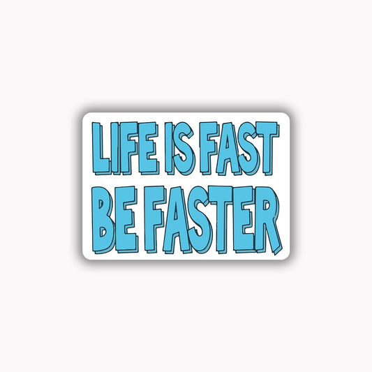 Life is faster be faster