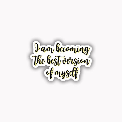 I am becoming the best version of myself