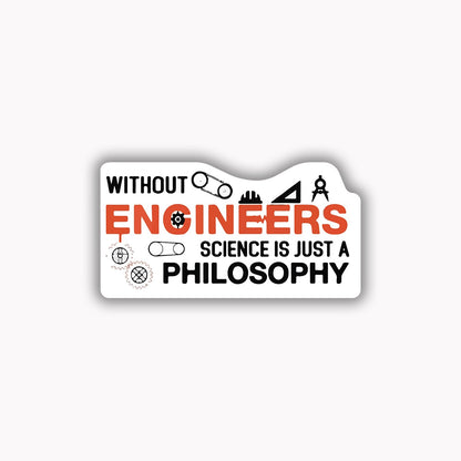 Without engineers science is just a philosophy
