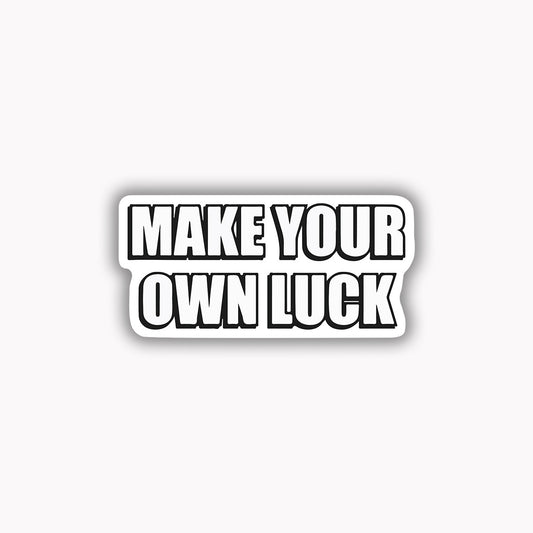 Make your own luck