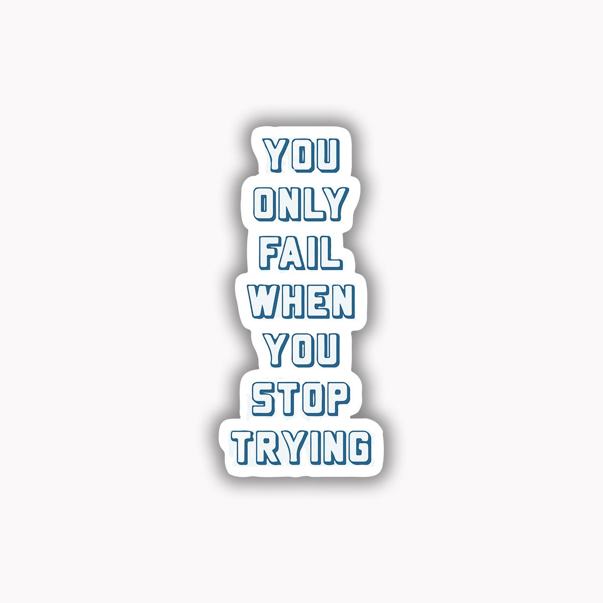 You only fail when you stop trying