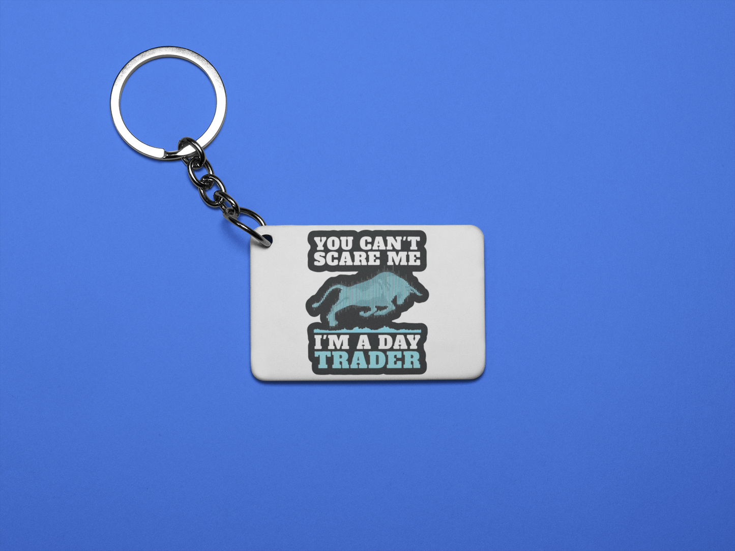 You can't scare me I'm a day trader keychain