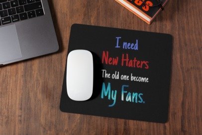 I need new haters where old one become my fans mousepad for laptop and desktop with Rubber Base - Anti Skid