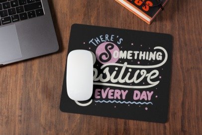 There someting positive every day mousepad for laptop and desktop with Rubber Base - Anti Skid