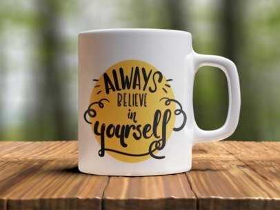 Always believe in yourself  Design Photo Mug Printing