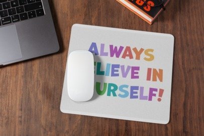 Always believe in yourself mousepad for laptop and desktop with Rubber Base - Anti Skid
