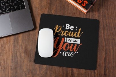 Be proud of who you are mousepad for laptop and desktop with Rubber Base - Anti Skid