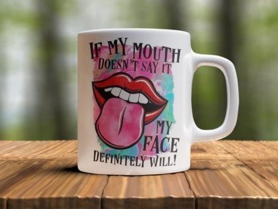 If my mouth doesn't mu face  Design Photo Mug Printing