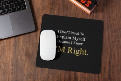 I don't need to explain myself because i know i'm right mousepad for laptop and desktop with Rubber Base - Anti Skid