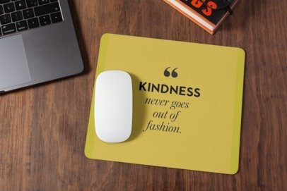 Kindness never goes out of fashion mousepad for laptop and desktop with Rubber Base - Anti Skid